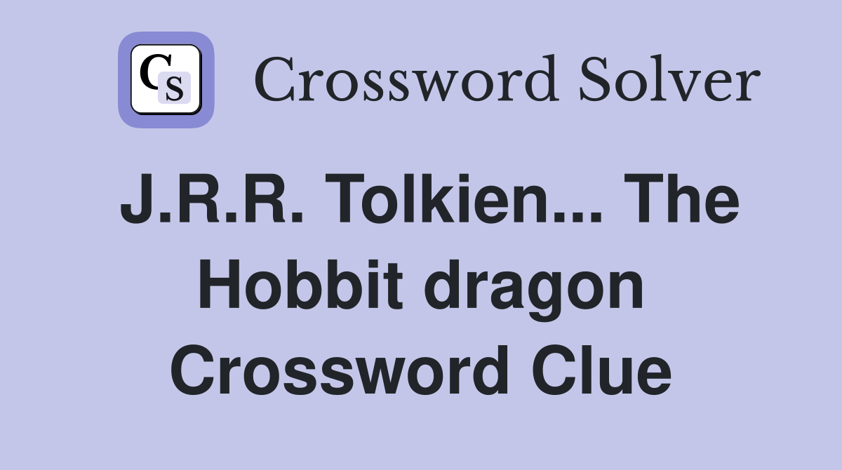 J.R.R. Tolkien... The Hobbit dragon Crossword Clue