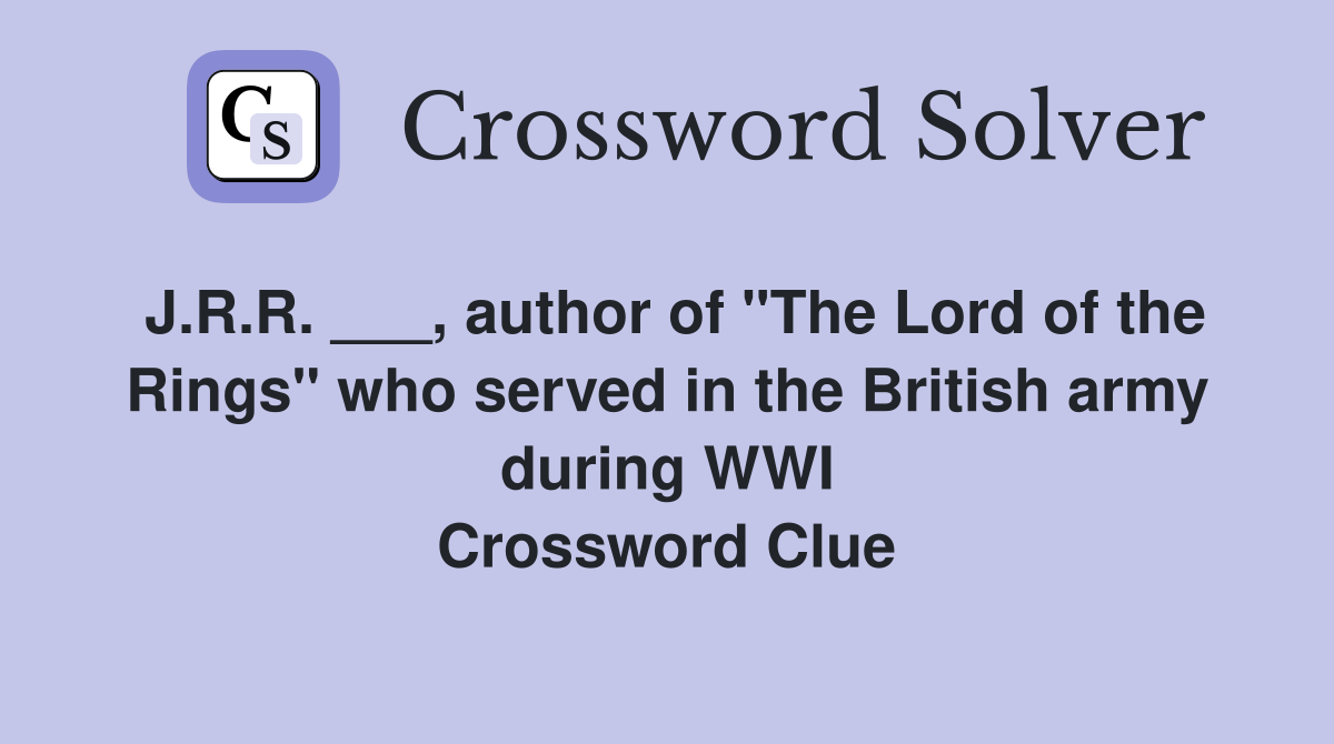 J.R.R. ___, author of "The Lord of the Rings" who served in the British army during WWI Crossword Clue