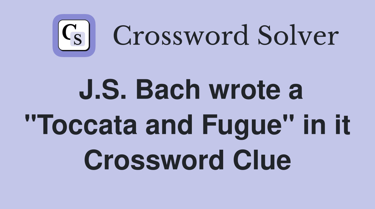 J.S. Bach wrote a "Toccata and Fugue" in it Crossword Clue