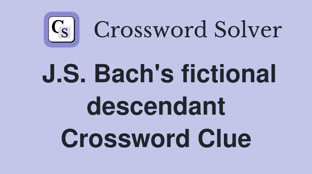 J.S. Bach's fictional descendant Crossword Clue