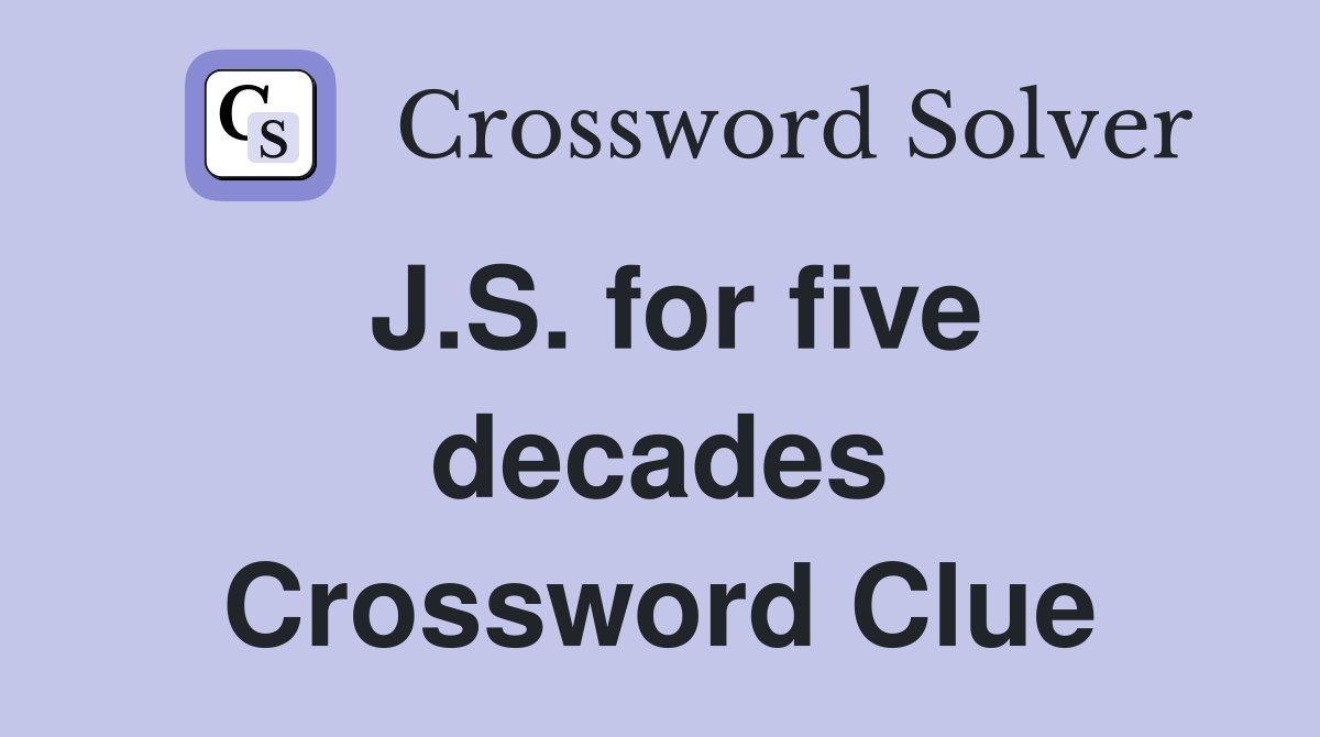 J.S. for five decades Crossword Clue