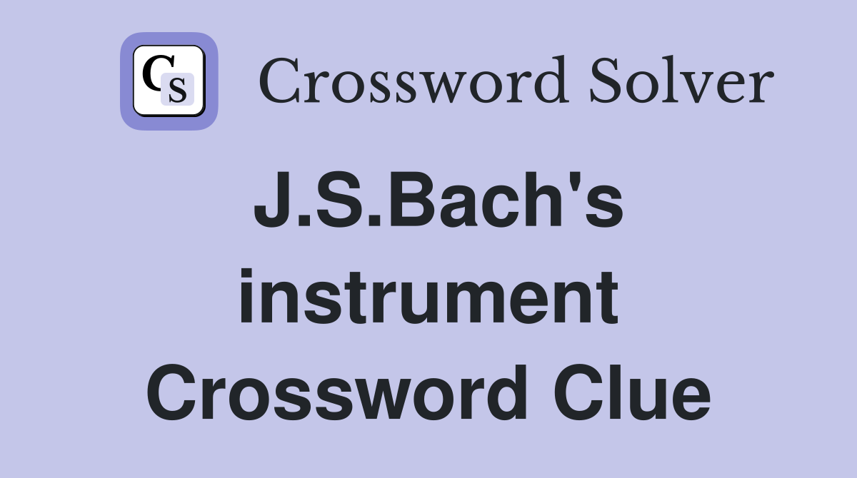 J.S.Bach's instrument Crossword Clue