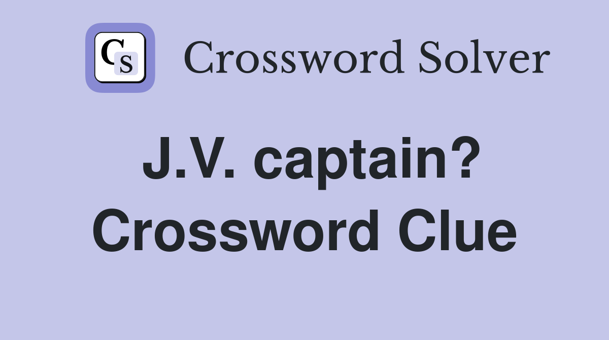 J.V. captain? Crossword Clue