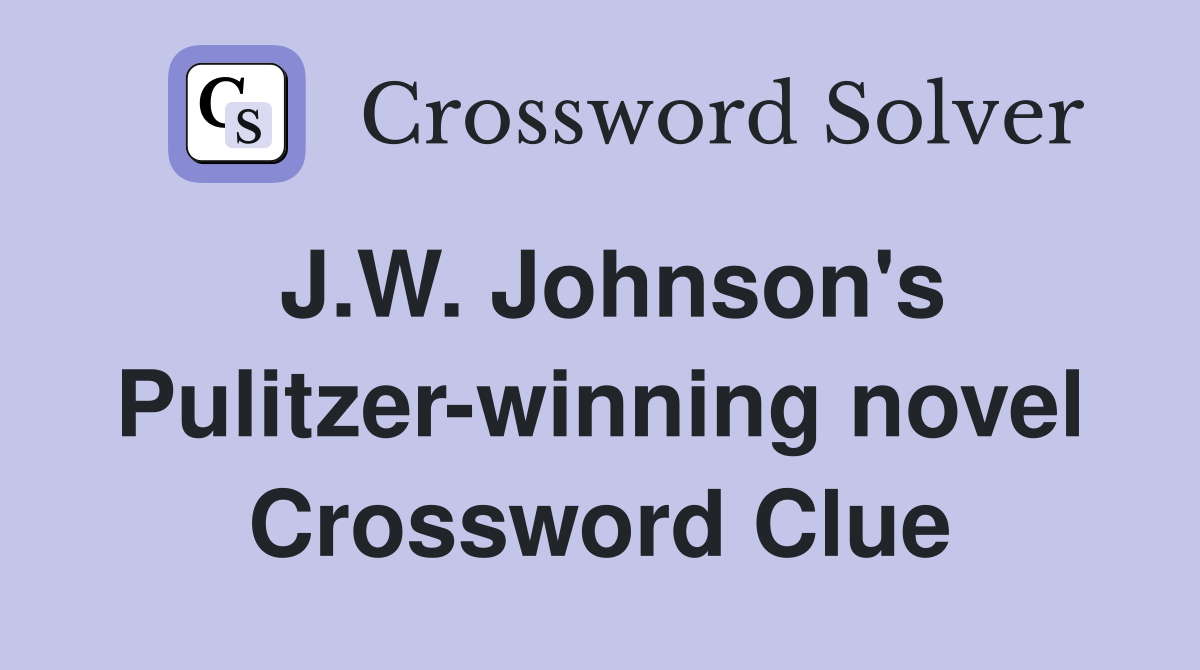 J.W. Johnson's Pulitzer-winning novel Crossword Clue
