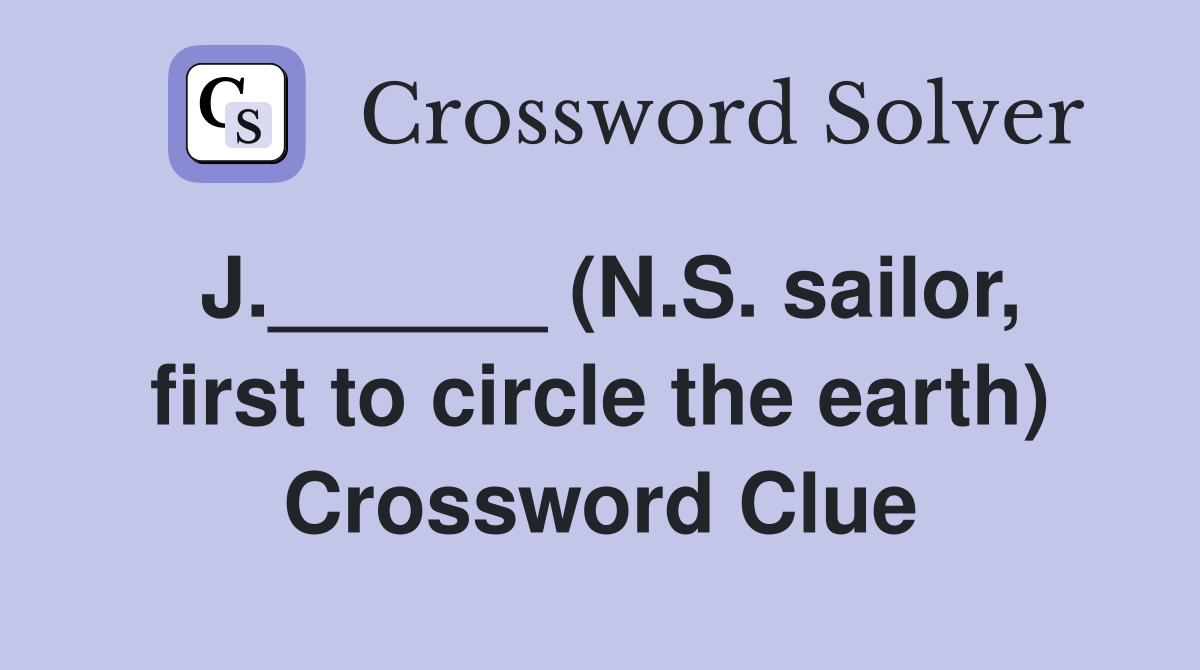 J.______ (N.S. sailor, first to circle the earth) Crossword Clue