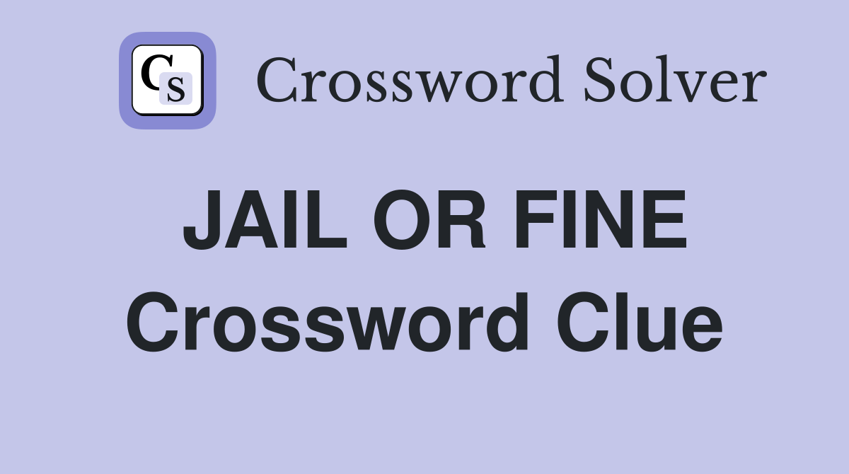 JAIL OR FINE Crossword Clue