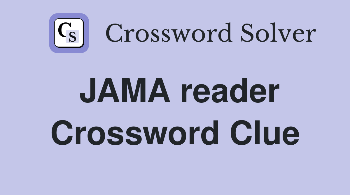 JAMA reader Crossword Clue