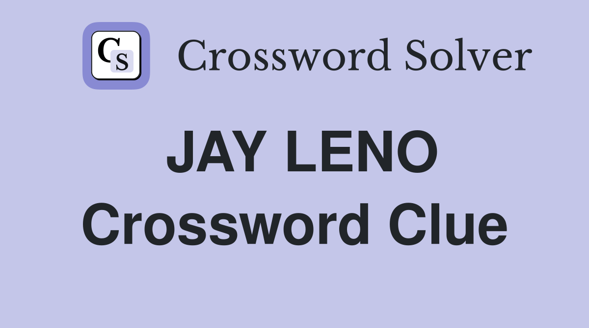 JAY LENO Crossword Clue