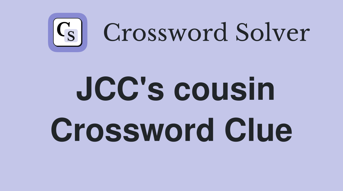 JCC's cousin Crossword Clue