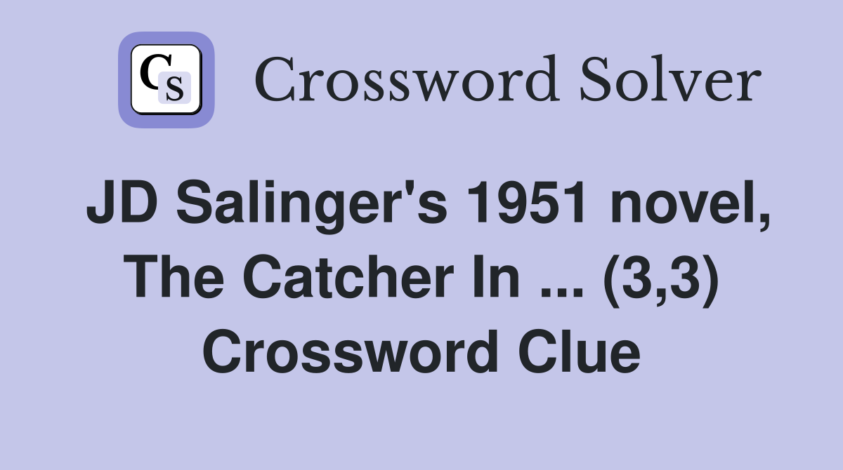 JD Salinger's 1951 novel, The Catcher In ... (3,3) Crossword Clue