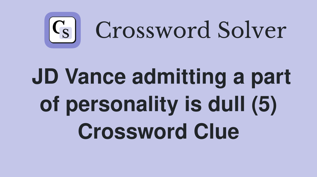 JD Vance admitting a part of personality is dull (5) Crossword Clue