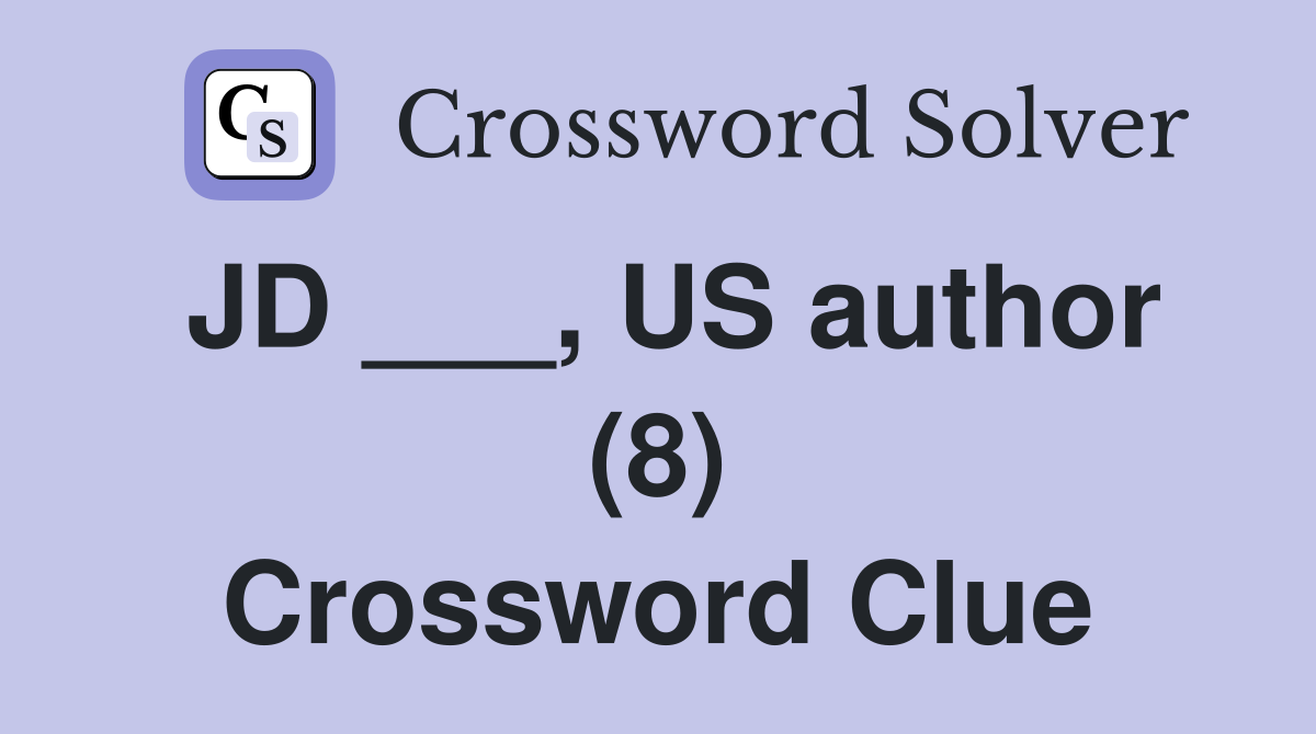 JD ___, US author (8) Crossword Clue