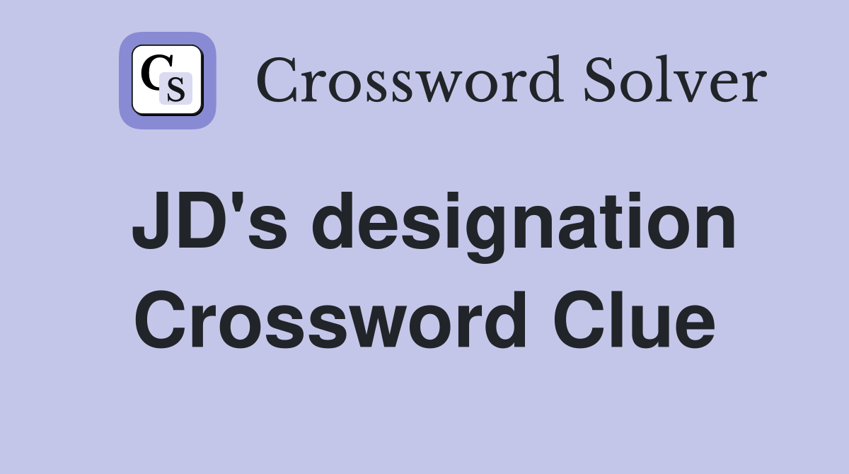 JD's designation Crossword Clue