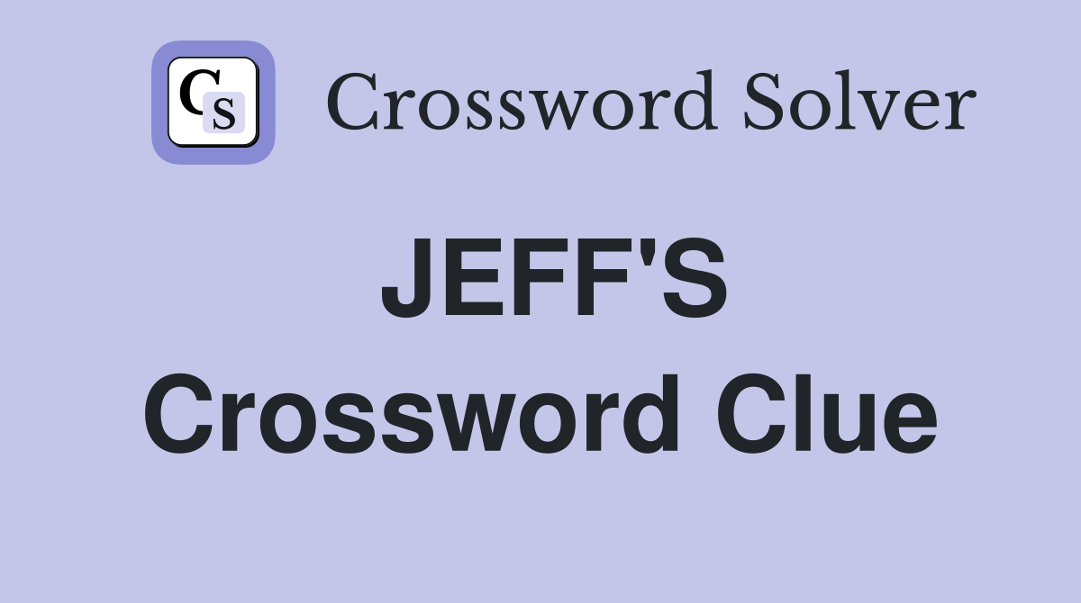 JEFF'S Crossword Clue