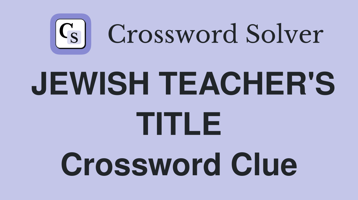 JEWISH TEACHER'S TITLE Crossword Clue