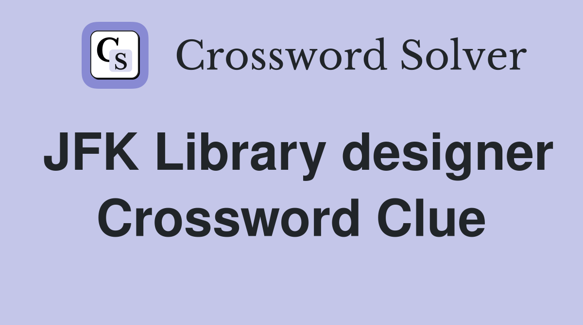 JFK Library designer Crossword Clue