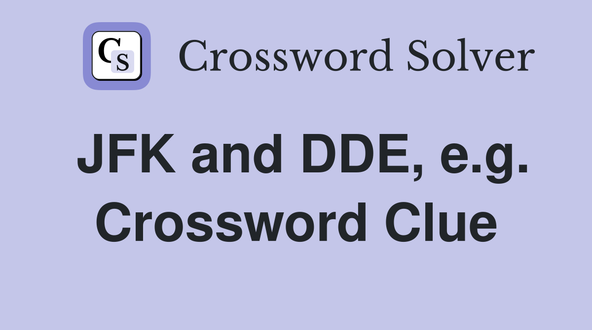 JFK and DDE, e.g. Crossword Clue