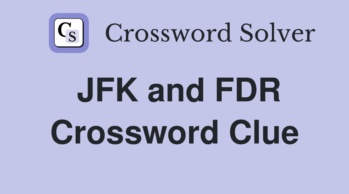 JFK and FDR Crossword Clue