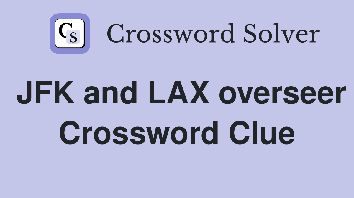 JFK and LAX overseer Crossword Clue