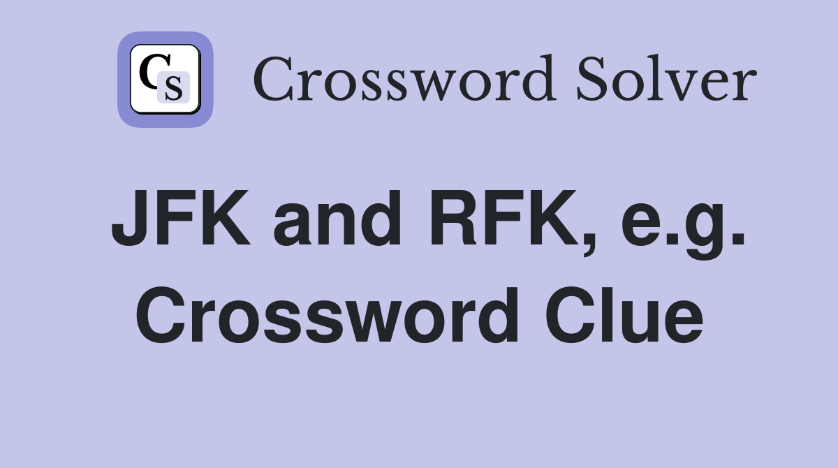 JFK and RFK, e.g. Crossword Clue