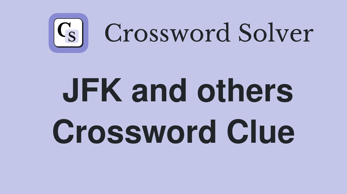 JFK and others Crossword Clue