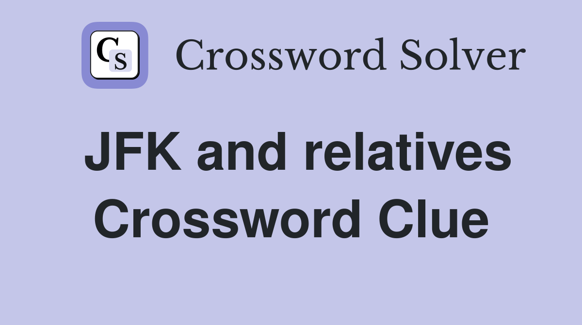 JFK and relatives Crossword Clue