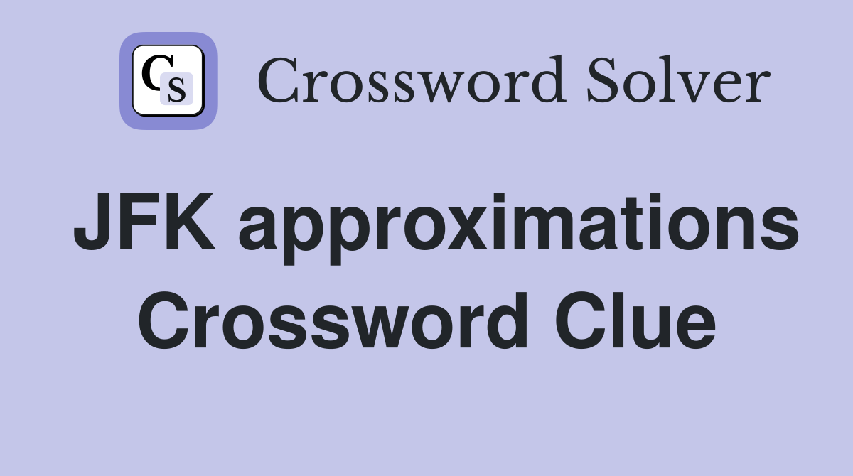 JFK approximations Crossword Clue
