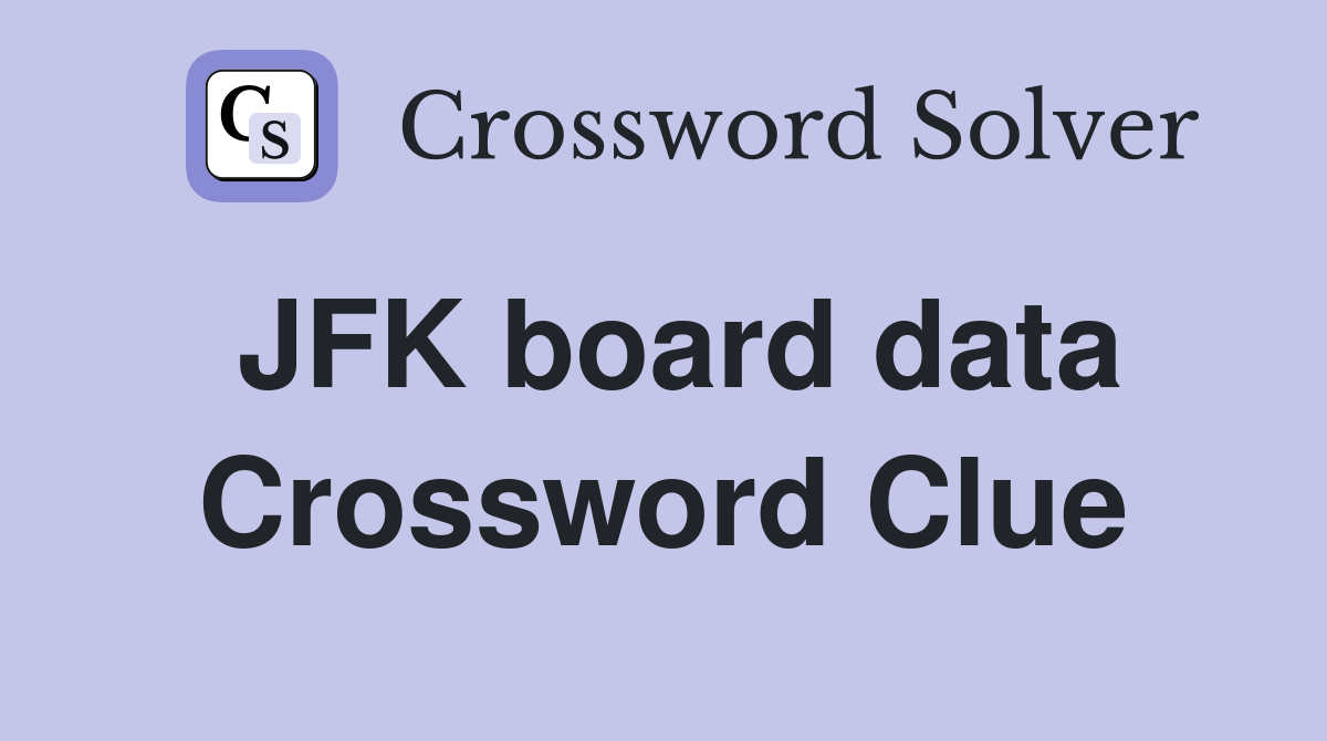 JFK board data Crossword Clue