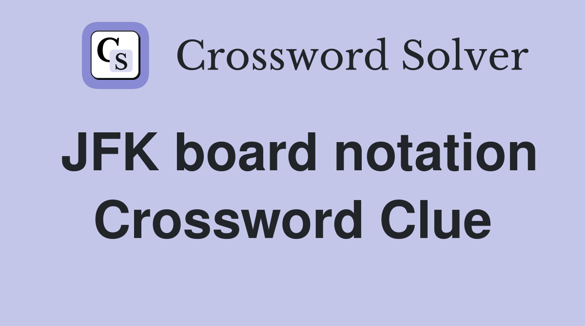 JFK board notation Crossword Clue