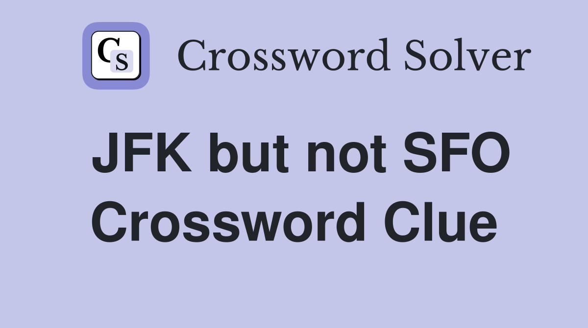 JFK but not SFO Crossword Clue