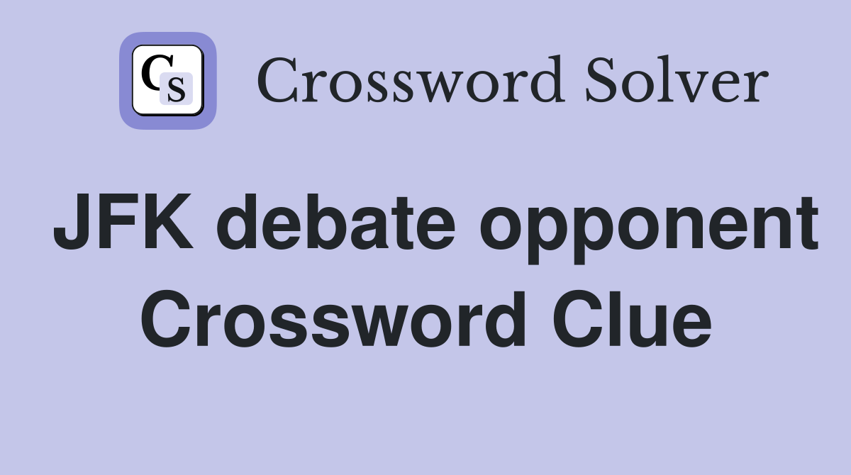JFK debate opponent Crossword Clue