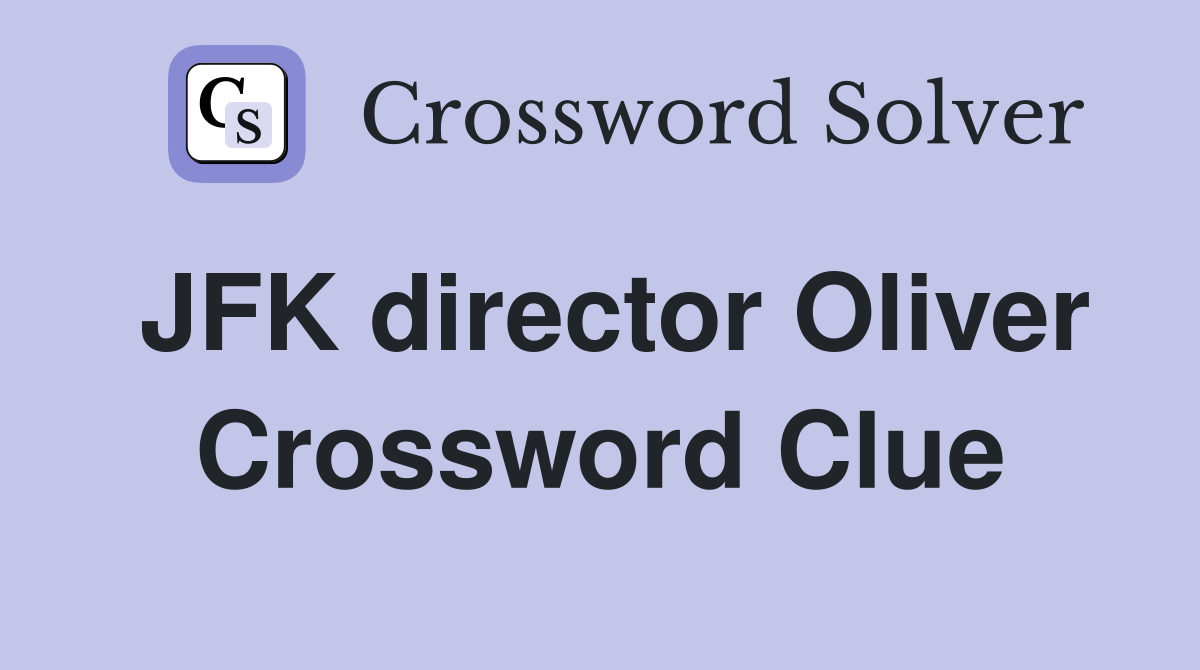 JFK director Oliver Crossword Clue
