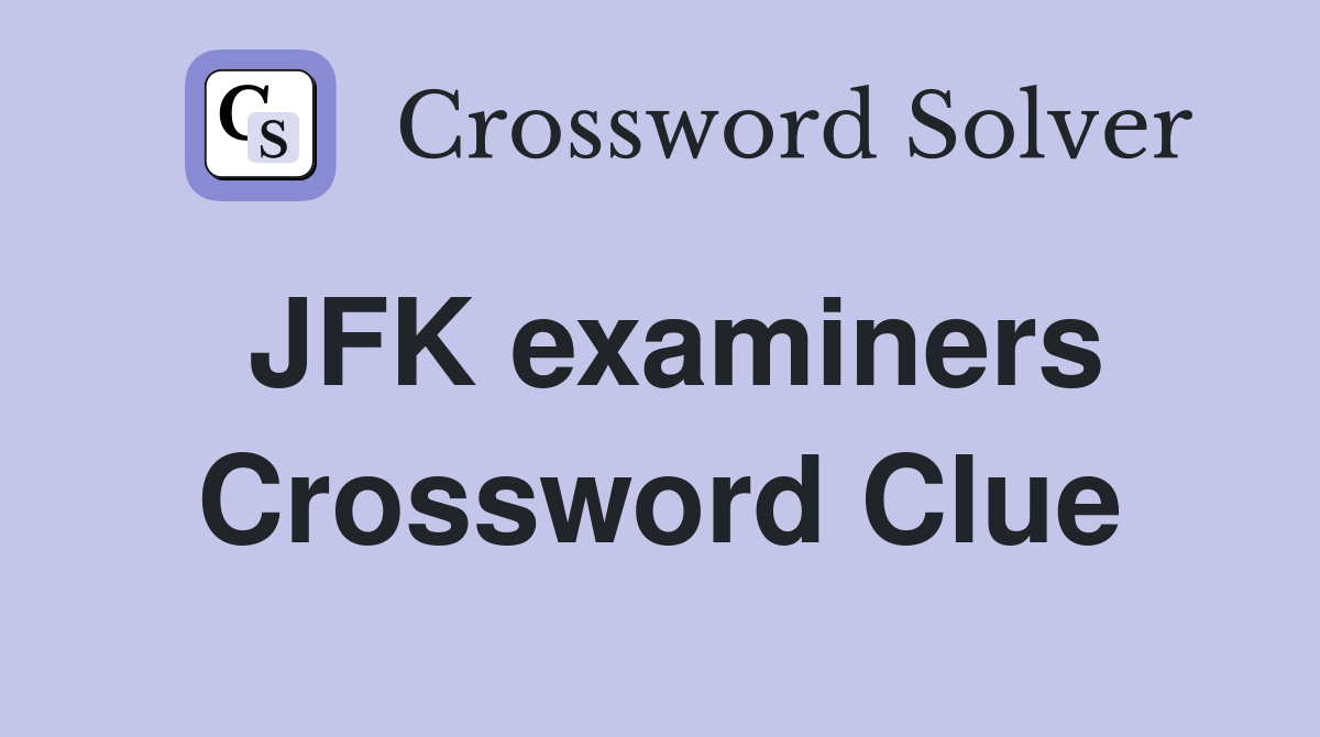 JFK examiners Crossword Clue