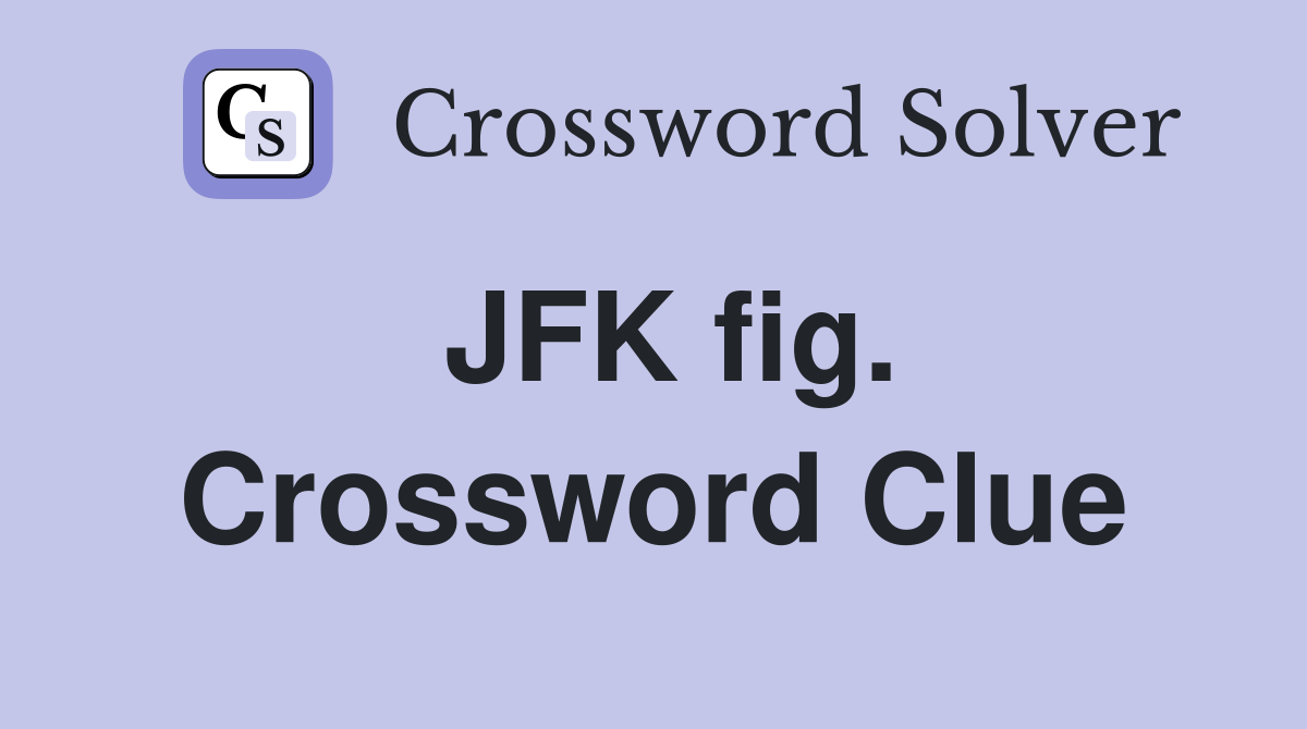 JFK fig. Crossword Clue