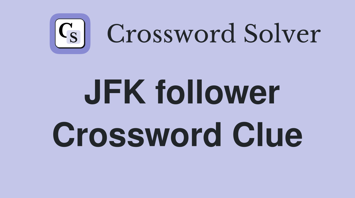 JFK follower Crossword Clue