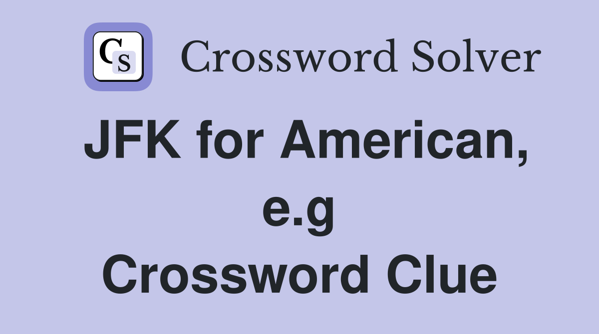 JFK for American, e.g Crossword Clue