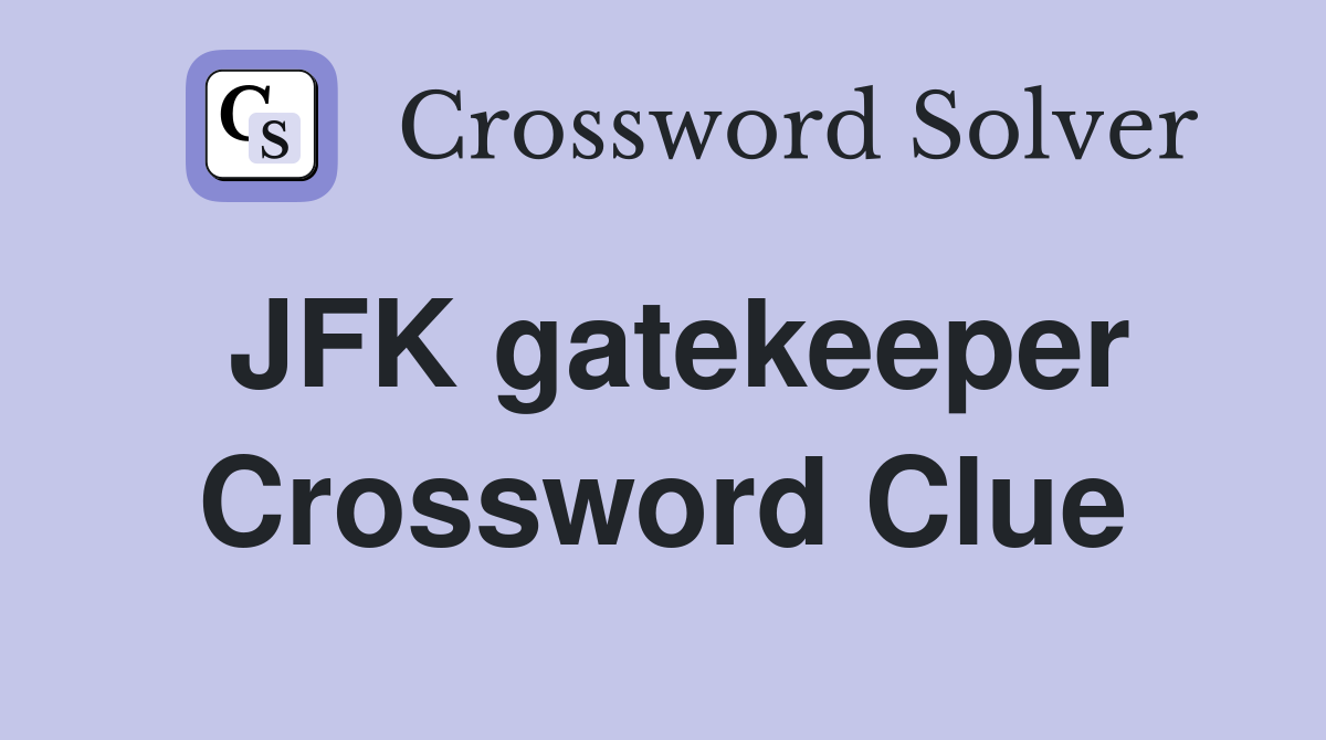 JFK gatekeeper Crossword Clue