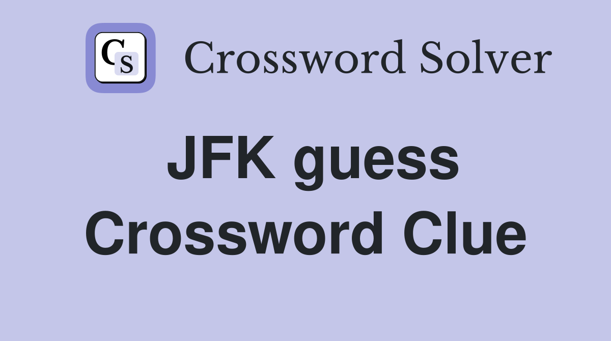 JFK guess Crossword Clue