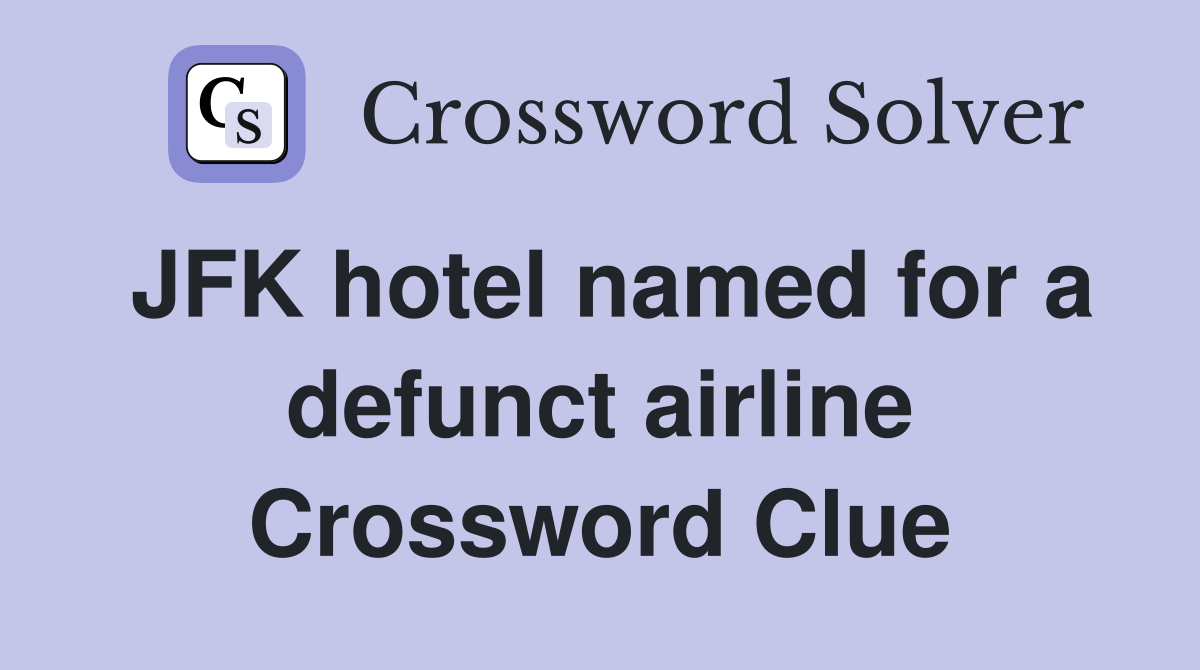JFK hotel named for a defunct airline Crossword Clue