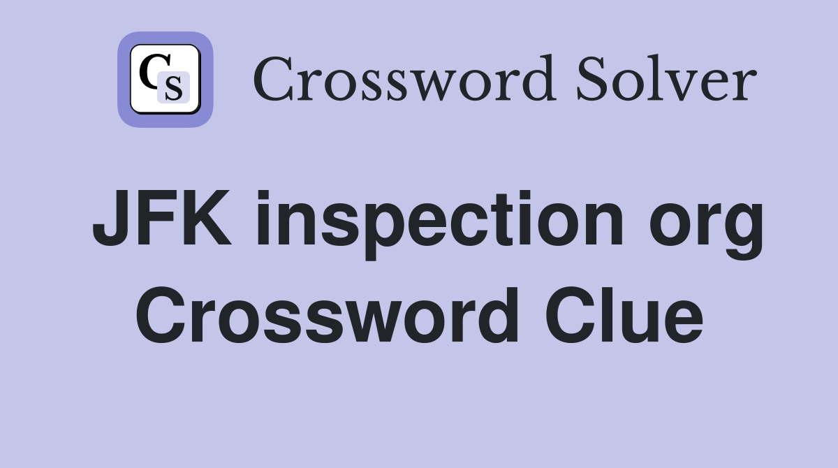 JFK inspection org Crossword Clue