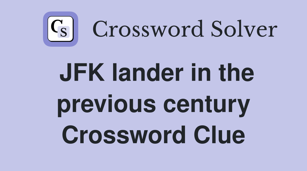 JFK lander in the previous century Crossword Clue