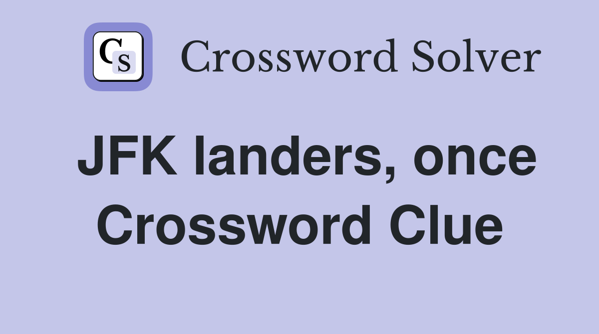 JFK landers, once Crossword Clue