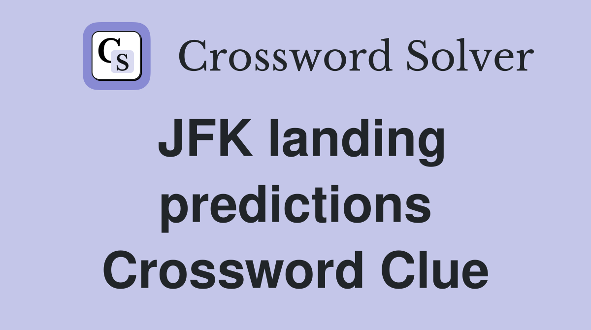 JFK landing predictions Crossword Clue