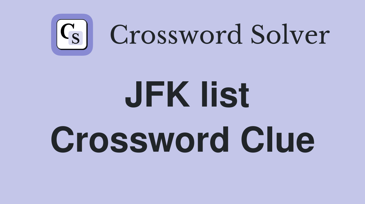 JFK list Crossword Clue