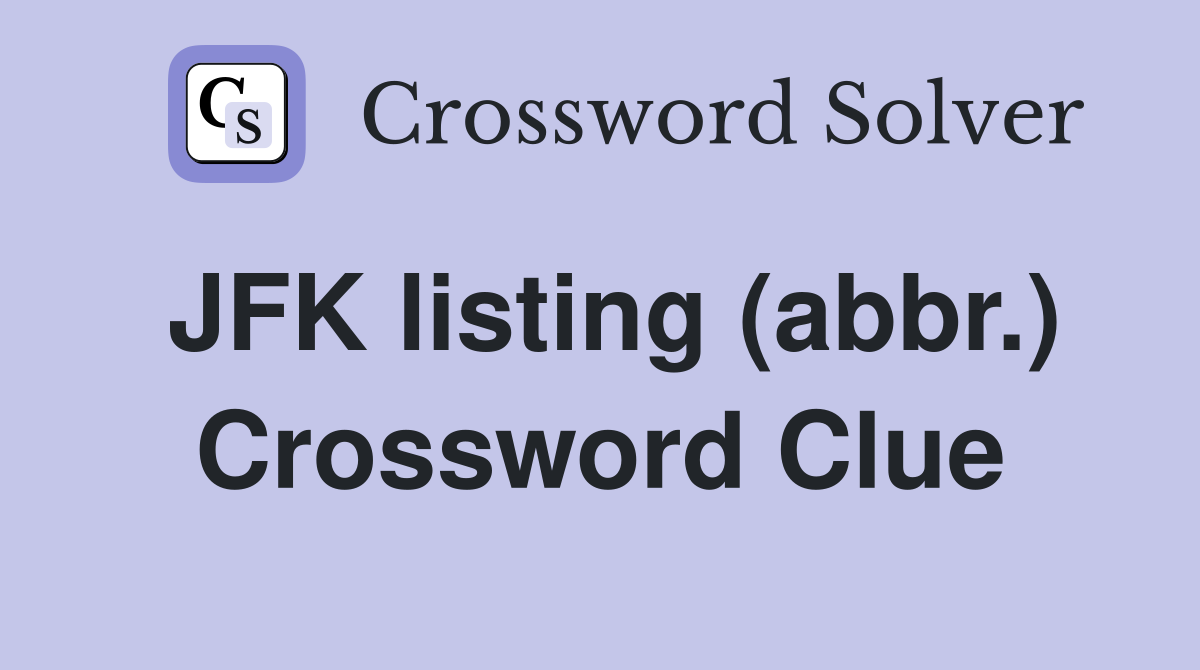 JFK listing (abbr.) Crossword Clue
