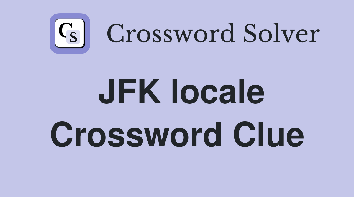 JFK locale Crossword Clue