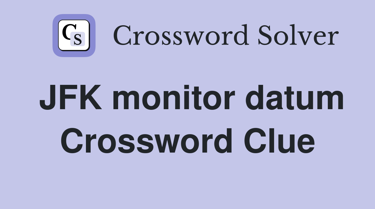 JFK monitor datum Crossword Clue