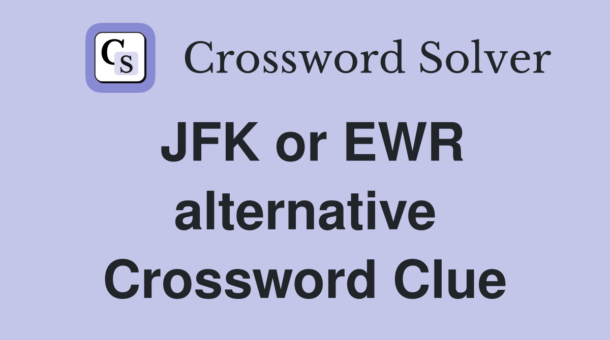 JFK or EWR alternative Crossword Clue