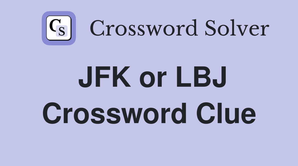 JFK or LBJ Crossword Clue