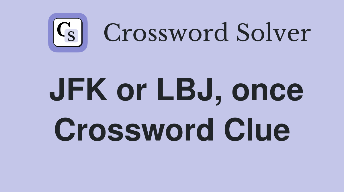 JFK or LBJ, once Crossword Clue